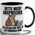Lustige Eule Tasse Spruch Bitte nicht ansprechen Ich kalkuliere noch ob ich kündigen kann – Witzige Kaffeetasse Büro Arbeit Job Finanzen Buchhaltung – Geschenk Kollegen – Keramik 330ml