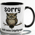 Lustige Eulen Tasse Spruch Sorry Nicht meine Entgeltgruppe – Witzige Kaffeetasse Büro Arbeit Job Humor – Geschenk Kollegen Chef Öffentlicher Dienst TVöD Beamte – Keramik Becher 330ml