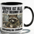 Waschbär Tasse Spruch Kaffee ist alle Jetzt beginnt der Untergang der Zivilisation – Witzige Kaffeetasse Büro Arbeit Job Humor – Geschenk Kollegen – Keramik Becher  330ml