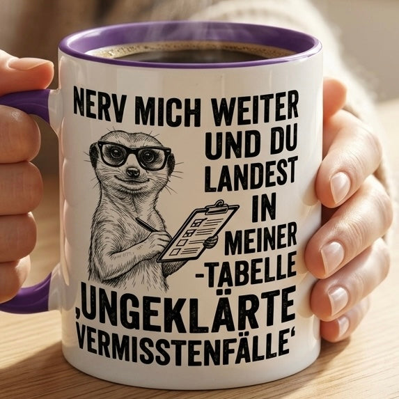 Lustige Erdmännchen Tasse Spruch Nerv mich weiter Tabelle Ungeklärte Vermisstenfälle – Witzige Kaffeetasse Büro Arbeit Job Humor – Geschenk Kollegen Chef – Keramik Becher  330ml