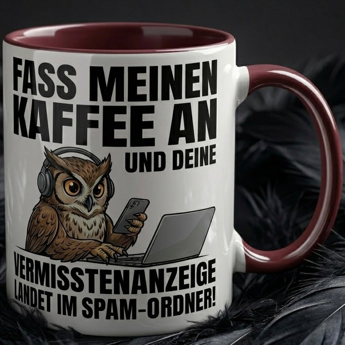 Eule Tasse Spruch Fass meinen Kaffee an Vermisstenanzeige landet im Spam-Ordner – Witzige Kaffeetasse Büro Arbeit Job IT Hacker Humor – Geschenk Kollegen – Keramik Becher 330ml