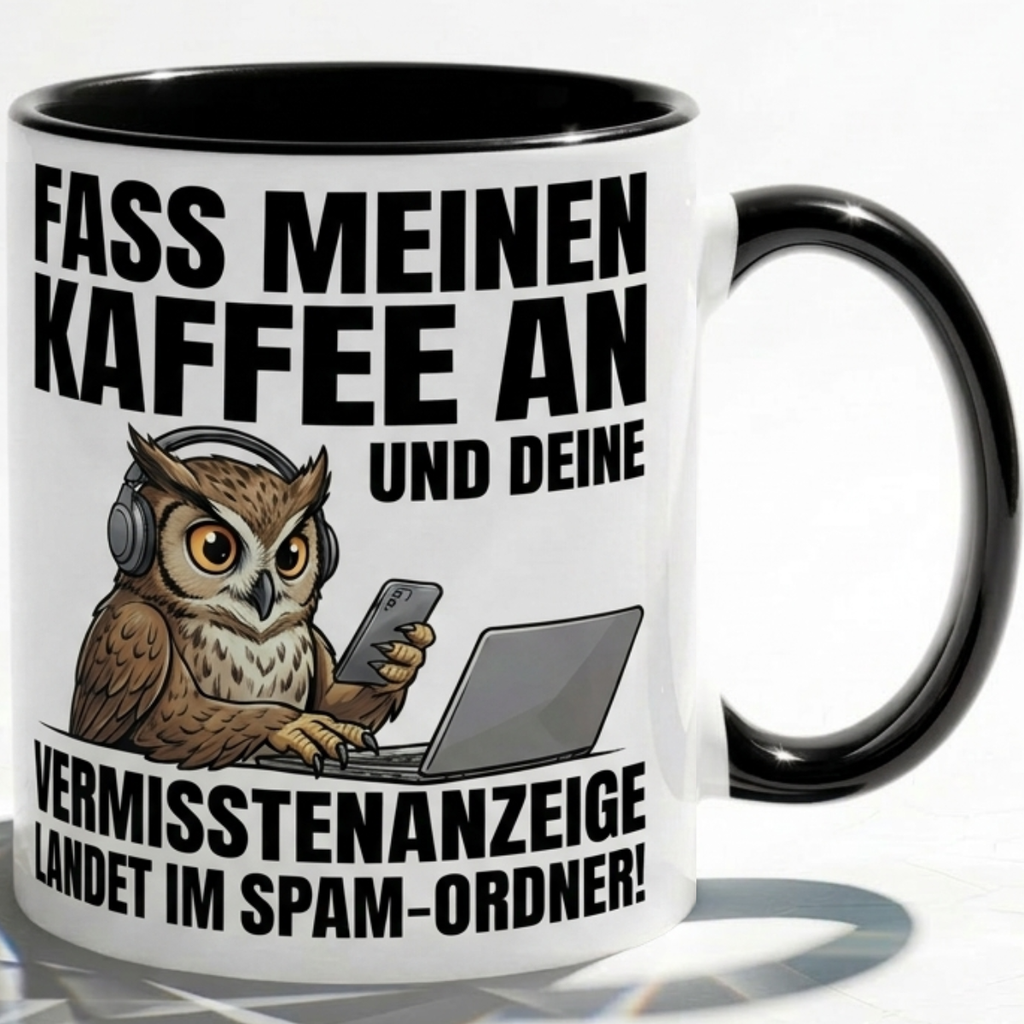 Eule Tasse Spruch Fass meinen Kaffee an Vermisstenanzeige landet im Spam-Ordner – Witzige Kaffeetasse Büro Arbeit Job IT Hacker Humor – Geschenk Kollegen – Keramik Becher 330ml