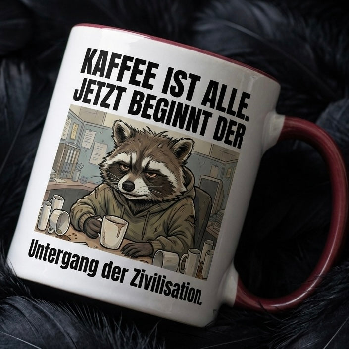 Waschbär Tasse Spruch Kaffee ist alle Jetzt beginnt der Untergang der Zivilisation – Witzige Kaffeetasse Büro Arbeit Job Humor – Geschenk Kollegen – Keramik Becher  330ml