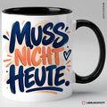 „Muss nicht heute.“ Tasse | Keramik 330 ml Schwarz