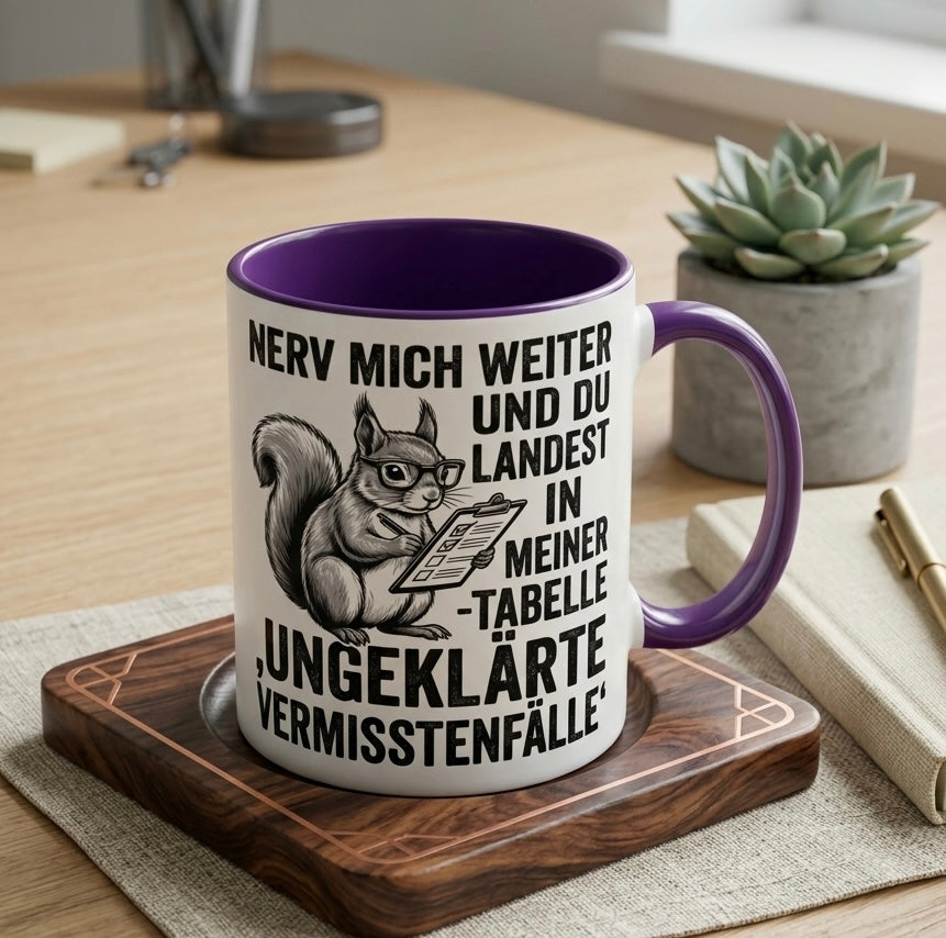 Lustige Eichhörnchen Tasse mit Spruch Nerv mich weiter Tabelle Ungeklärte Vermisstenfälle – Witzige Kaffeetasse Büro Arbeit – Geschenk für Kollegen Chef Humor – Keramikbecher 330ml