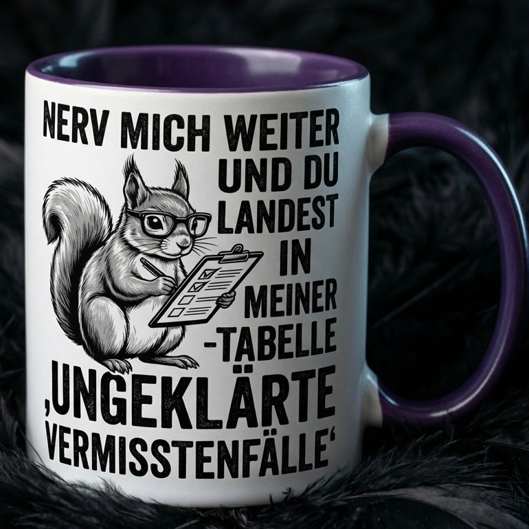 Lustige Eichhörnchen Tasse mit Spruch Nerv mich weiter Tabelle Ungeklärte Vermisstenfälle – Witzige Kaffeetasse Büro Arbeit – Geschenk für Kollegen Chef Humor – Keramikbecher 330ml