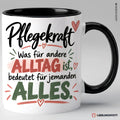 Pflegekraft Tasse Was für andere Alltag ist bedeutet für jemanden alles – Schwarz
